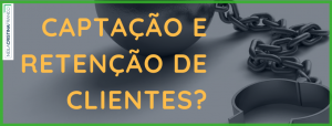 Captação e Retenção de Clientes?